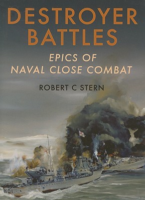 Destroyer Battles: Epics of Naval Close Encounters - Stern, Robert C