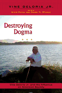 Destroying Dogma: Vine Deloria Jr. and His Influence on American Society