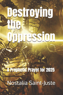 Destroying the Oppression: A Prophetic Prayer for 2025