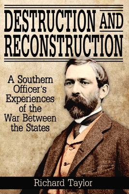 Destruction and Reconstruction: Personal Experiences of the Late War - Taylor, Richard, Professor