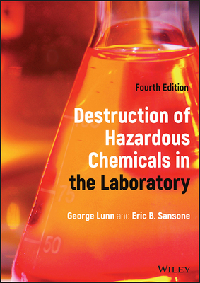 Destruction of Hazardous Chemicals in the Laboratory - Lunn, George, and Sansone, Eric B