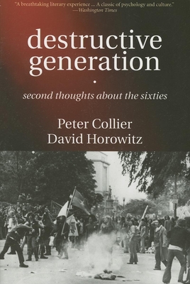 Destructive Generation: Second Thoughts about the Sixties - Collier, Peter, and Horowitz, David