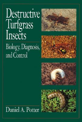 Destructive Turfgrass Insects: Biology, Diagnosis, and Control - Potter, Daniel A