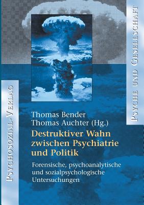 Destruktiver Wahn Zwischen Psychiatrie Und Politik - Bender, Thomas (Editor), and Auchter, Thomas (Editor)