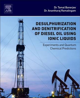 Desulphurization and Denitrification of Diesel Oil Using Ionic Liquids: Experiments and Quantum Chemical Predictions - Banerjee, Tamal, and Ramalingam, Anantharaj
