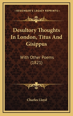 Desultory Thoughts in London, Titus and Gisippus: With Other Poems (1821) - Lloyd, Charles