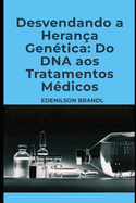 Desvendando a Heran?a Gen?tica: Do DNA aos Tratamentos M?dicos