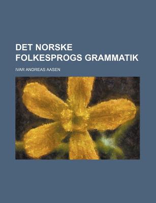 Det Norske Folkesprogs Grammatik - Aasen, Ivar Andreas