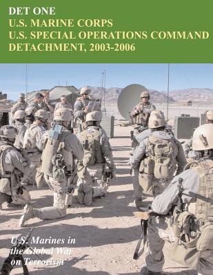 Det One: U.S. Marine Corps U.S. Special Operations Command Detachment, 2003 - 2006: U.S. Marines in the Global War on Terrorism - Piedmont, John P