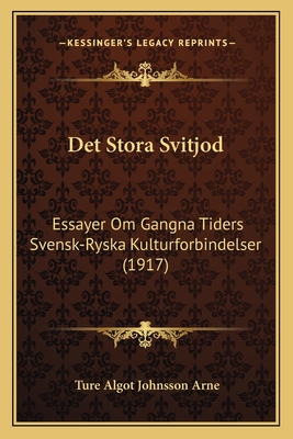 Det Stora Svitjod: Essayer Om Gangna Tiders Svensk-Ryska Kulturforbindelser (1917) - Arne, Ture Algot Johnsson