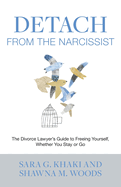 Detach from the Narcissist: The Divorce Lawyers' Guide to Freeing Yourself Whether You Stay or Go