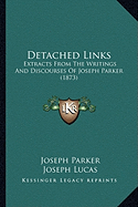 Detached Links: Extracts From The Writings And Discourses Of Joseph Parker (1873)