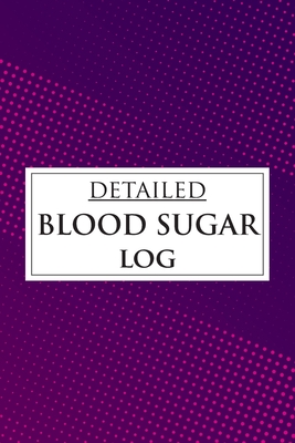 Detailed Blood Sugar Log: 7 Time for Keep a Detailed Record of Your Readings Before-After Meal (Breakfast, Lunch, Dinner and Bedtime) by Weekly and Daily Blood Sugar Log Book Enough For 53 Weeks or 1 Years Diabetic Journal Diary Glucose Tracker - Sterbun, Iya