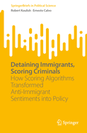 Detaining Immigrants, Scoring Criminals: How Scoring Algorithms Transformed Anti-Immigrant Sentiments into Policy