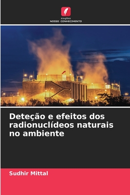 Dete??o e efeitos dos radionucl?deos naturais no ambiente - Mittal, Sudhir