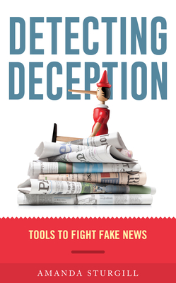 Detecting Deception: Tools to Fight Fake News - Sturgill, Amanda