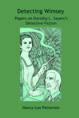 Detecting Wimsey Papers on Dorothy L. Sayers's Detective Fiction - Patterson, Nancy-Lou