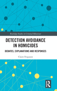 Detection Avoidance in Homicide: Debates, Explanations and Responses