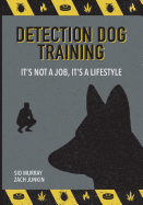 Detection Dog Training: It's not a job, it's a lifestyle