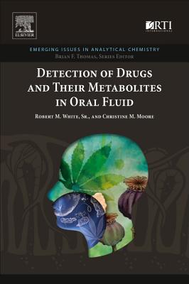 Detection of Drugs and Their Metabolites in Oral Fluid - White, Robert M., and Moore, Christine M.