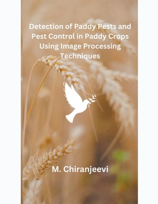 Detection of Paddy Pests and Pest Control in Paddy Crops Using Image Processing Techniques - Chiranjeevi, M