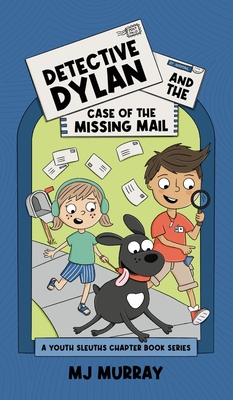 Detective Dylan and the Case of the Missing Mail: A Youth Sleuths Chapter Books Series - Murray, Mj