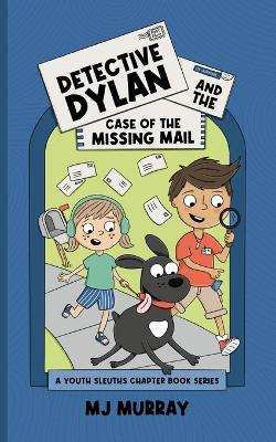 Detective Dylan and the Case of the Missing Mail - Murray, Mj