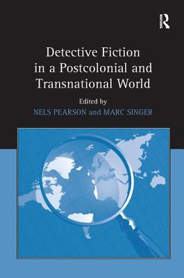 Detective Fiction in a Postcolonial and Transnational World - Pearson, Nels, and Singer, Marc (Editor)