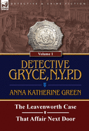 Detective Gryce, N. Y. P. D.: Volume: 1-The Leavenworth Case and That Affair Next Door
