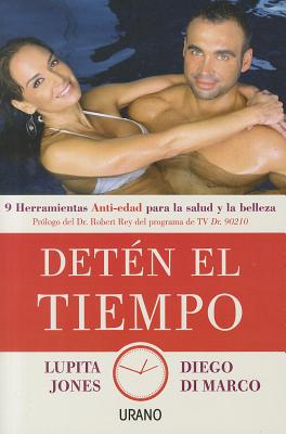 Deten el Tiempo: 9 Herramientas Anti-Edad Para la Salud y Belleza - Jones, Lupita, and Di Marco, Diego, and Rey, Robert (Prologue by)