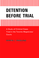 Detention Before Trial: A Study of Criminal Cases Tried in the Toronto Magistrates Courts