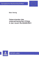 Determinanten Des Unternehmerischen Erfolgs in Den Neuen Bundeslaendern: Eine Empirische Untersuchung Mittelstaendischer Industrieunternehmen in Sachsen, Sachsen-Anhalt Und Thueringen