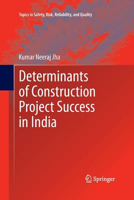 Determinants of Construction Project Success in India - Jha, Kumar Neeraj