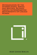 Determination of the Interrelations, Partial and Multiple, Between Various Anthropometric Measurements of College Women