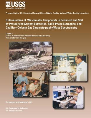 Determination of Wastewater Compounds in Sediment and Soil by Pressurized Solvent Extraction, Solid-Phase Extraction, and Capillary-Column Gas Chromatography/Mass Spectrometry - Zaugg, Seven D, and Smith, Steven G, and Revello, Rhiannon C