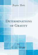 Determinations of Gravity (Classic Reprint)