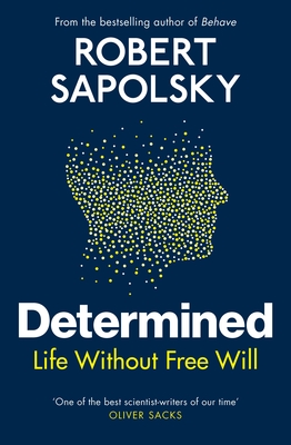 Determined: Life Without Free Will - Sapolsky, Robert M