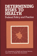 Determining Risks to Health: Federal Policy and Practice