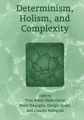 Determinism, Holism, and Complexity - Pellegrini, Claudio (Editor), and Cerrai, Paola (Editor), and Freguglia, Paolo (Editor)