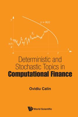 Deterministic and Stochastic Topics in Computational Finance - Calin, Ovidiu