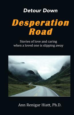 Detour Down Desperation Road - Hiatt Ph D, Ann Renigar