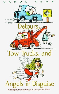 Detours, Tow Trucks, and Angels in Disguise - Kent, Carol, and Morgan, Elisa, Ms.