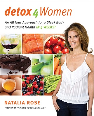 Detox for Women: An All New Approach for a Sleek Body and Radiant Health in 4 Weeks - Rose, Natalia