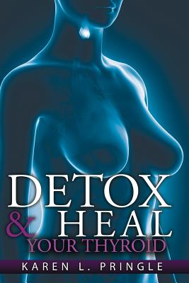 Detox & Heal Your Thyroid - Pringle, Karen L