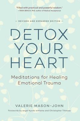 Detox Your Heart: Meditations for Healing Emotional Trauma - Mason-John, Valerie, and Titmuss, Christopher (Foreword by), and Williams, Angel Kyodo (Foreword by)