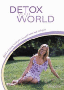 Detox Your World: Quick and Lasting Results for a Beautiful Mind, Body and Spirit - Shazzie, and Smith, David (Volume editor)