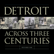Detroit: Across Three Centuries - Bak, Richard