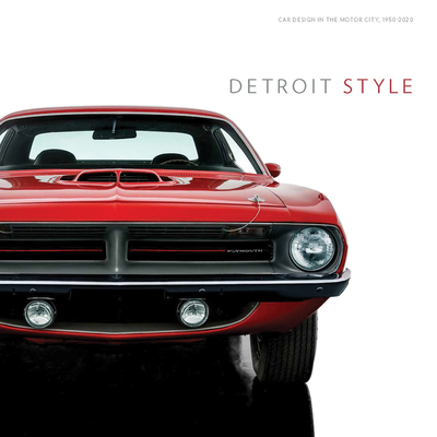 Detroit Style: Car Design in the Motor City, 1950-2020 - Colman, Benjamin, and Porter, William (Contributions by), and Welburn, Edward (Contributions by)