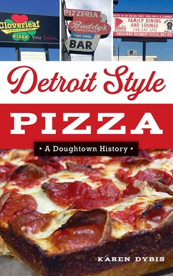 Detroit Style Pizza: A Doughtown History - Dybis, Karen