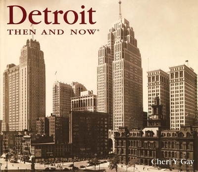 Detroit Then and Now - Gay, Cheri Y